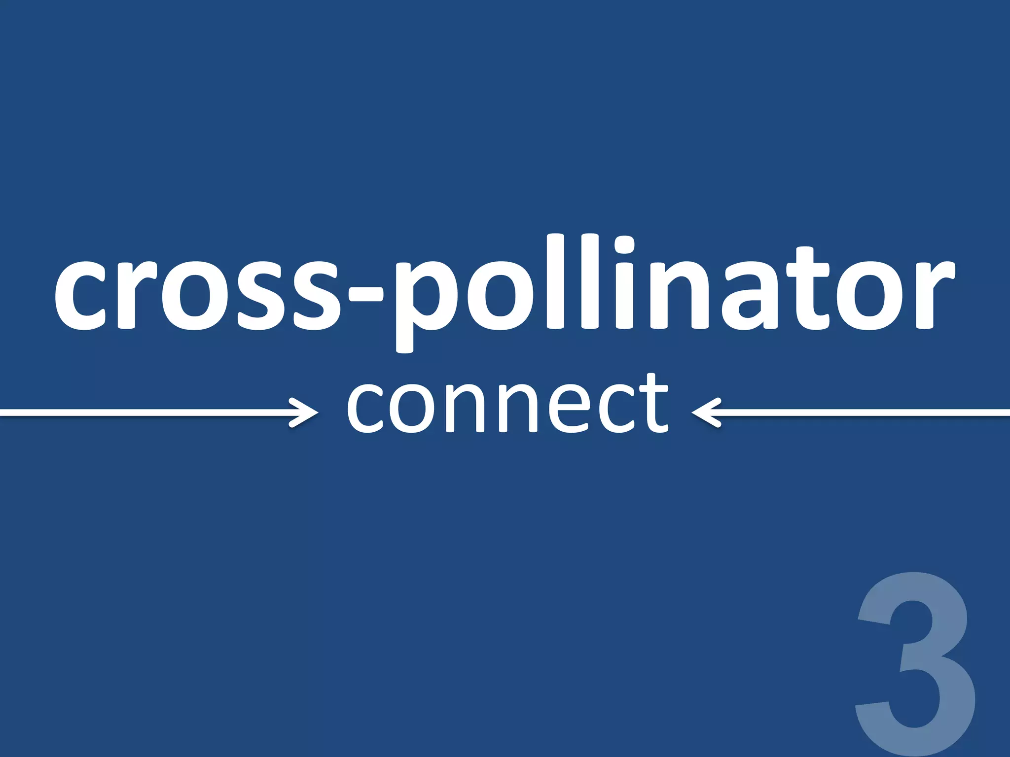 cross-pollinator
connect
 