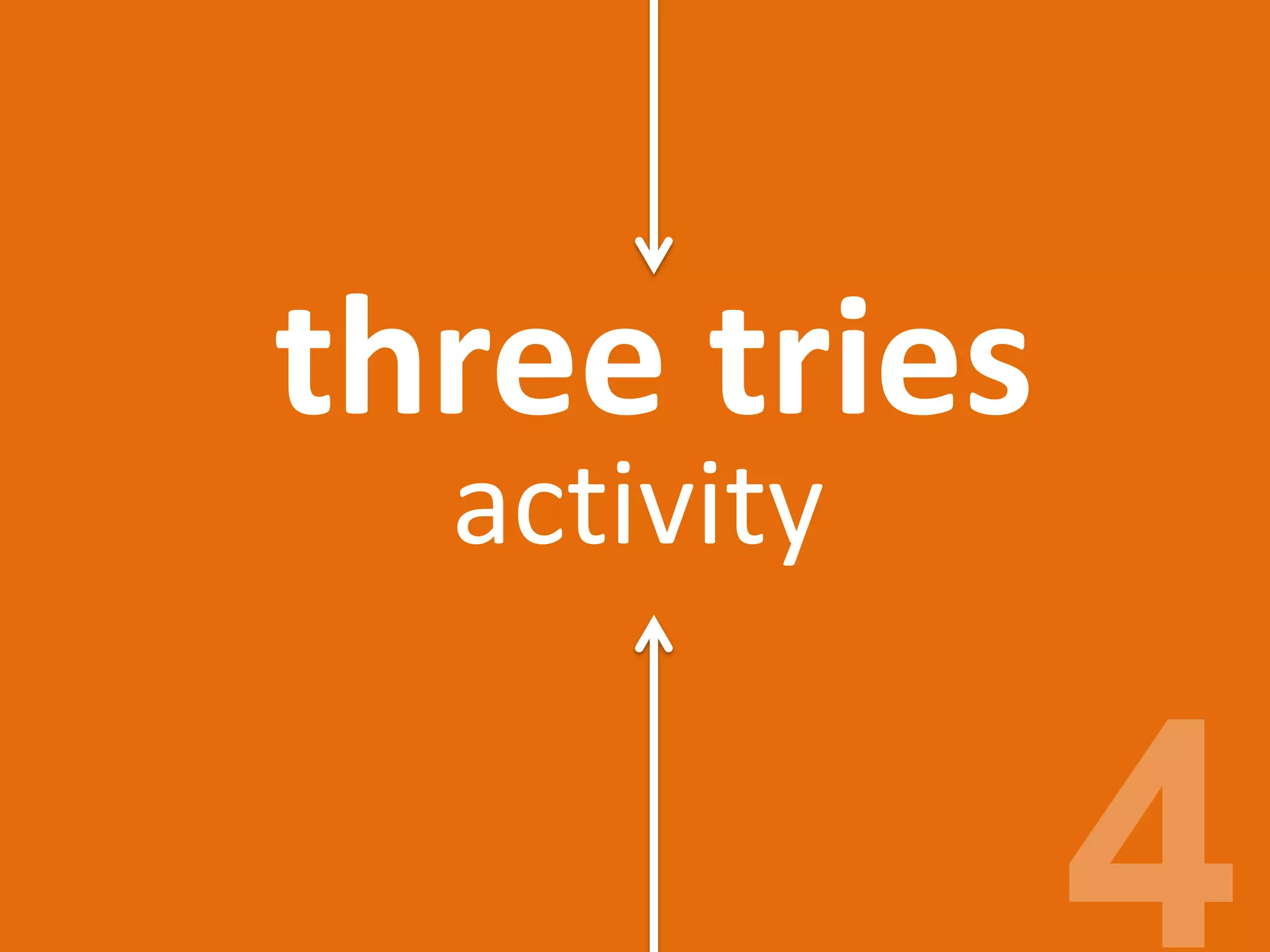 three tries
activity
 