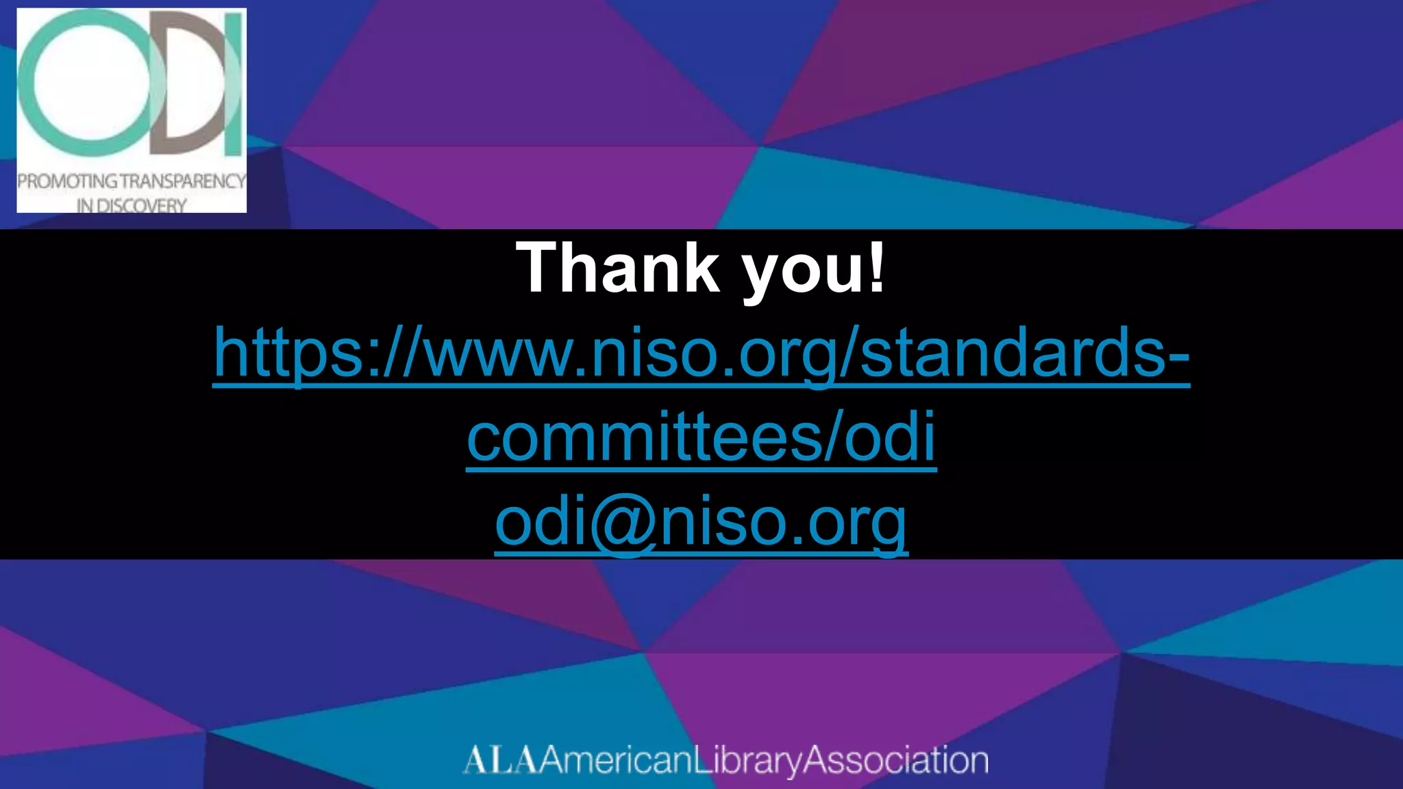 Thank you!
https://www.niso.org/standards-
committees/odi
odi@niso.org
 