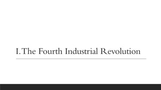 I.The Fourth Industrial Revolution
 