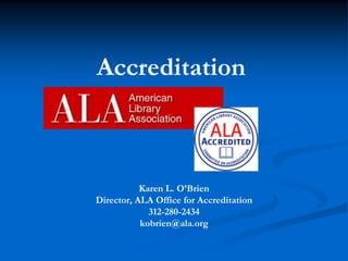 Accreditation

Karen L. O’Brien
Director, ALA Office for Accreditation
312-280-2434
kobrien@ala.org

 