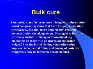 Bulk cure
Currently, manufacturers are striving to produce resin-
based composite systems that have less polymerization
sh...