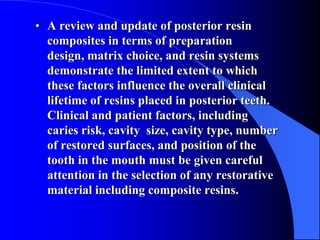 • A review and update of posterior resin
composites in terms of preparation
design, matrix choice, and resin systems
demon...