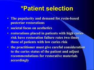 *Patient selection
• The popularity and demand for resin-based
posterior restorations
• societal focus on aesthetics
• res...