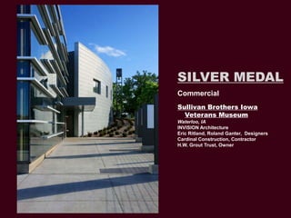 SILVER MEDAL
Commercial
Sullivan Brothers Iowa
  Veterans Museum
Waterloo, IA
INVISION Architecture
Eric Ritland, Roland G...