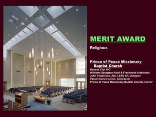 MERIT AWARD
Religious


Prince of Peace Missionary
  Baptist Church
Kansas City, MO
Williams Spurgeon Kuhl & Freshnock Arc...
