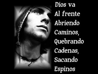 Dios va Al frente Abriendo Caminos, Quebrando Cadenas, Sacando Espinos 