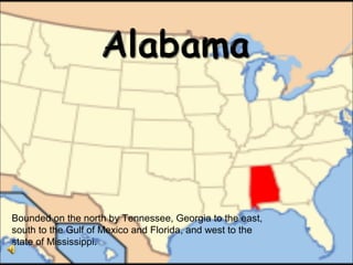 Bounded on the north by Tennessee, Georgia to the east, south to the Gulf of Mexico and Florida, and west to the state of Mississippi. 