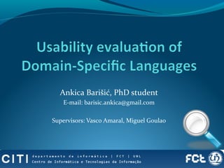 Ankica Barišić, PhD student
E-mail: barisic.ankica@gmail.com
Supervisors: Vasco Amaral, Miguel Goulao

 