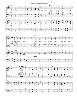 π                                                                                             ƒ>             ´ ´
                                                   Alabanzas a nuestro Dios                                                                      3
31
                                                                  j                               ˙             œ œ            ˙.            œ
 &b ˙         ˙                     œ œ            ˙        œ .. œ ˙                 ˙                                         ˙.
    ˙         ˙           ˙
                          ˙         œ œ            ˙       nœ œ ˙                    ˙
                                                                                                                ´ ´
                                                                                                 ƒ ˙>                          ˙.
      Nos   ben       -   di   -    jo      con   gran      a - bun - dan - cia.                   Nos          hi - zo        él            ob -
   π                                                            j                                               œ œ                          œ
 ?b ˙         ˙           ˙         œ œœ           ˙
                                                   ˙        œ. œ ˙                   ˙                                         ˙.
    ˙         ˙                                             œ. œ ˙                   ˙

                                                                 j                                 ˙                ˙.
                                                                                                           b œ œœ b œ . œ œ b œ
31

 &b                                 œ œ            ˙          . œ ˙                  ˙                       œ œ ˙
                                                                                                         œ œ œ                œ
                                                                                                                              œ
    ˙
    ˙         ˙
              ˙           ˙
                          ˙         œ œ            ˙       nœ
                                                            ˙      ˙                 ˙             ˙     œ œ                  œ
   π                                                                                               Œ
                                                                                                   f
 ?b ˙         ˙           ˙         œ œœ           ˙        ˙           ˙            ˙                   œ bœ œ                œ œ bœ œ
    ˙         ˙                                    ˙                    ˙            ˙             œ     œ bœ œ
                                                            ˙                                                                  œ œ bœ œ
                                                           π
                                                                                                                             j
 & b bœ œ œ bœ œ                                                                                                       œ .. œ ˙          ˙
37


                                   ˙.              Œ                                         bœ œ         b˙
                                                            b˙
                                                             ˙     ˙
                                                                   ˙            b˙
                                                                                 ˙            œ œ          ˙           œ œ ˙             ˙
                                                           π˙
       je - tos   de suIa - mor.                            Nos   ben       -   di       -    jo con      gran         a - bun - dan - cia.
      bœ œ œ bœ œ
 ?b                                ˙.              Œ       bb˙     ˙
                                                                   ˙            b˙            œ œœ        b˙
                                                                                                           ˙        b œ .. œ ˙
                                                                                                                      œ œ ˙              ˙
                                                                                                                                         ˙
                                                                                                                           J
                                                                                                                           j
 & b b œ œ œ b œ œ ˙ ..                                                                                                   œ ˙            ˙
37

                                                   Œ                                         bœ œ         b˙           œ.
     b˙˙       œ œœ ˙
               œ œ b˙.                                      b˙
                                                             ˙     ˙
                                                                   ˙            b˙
                                                                                 ˙            œ œ          ˙           ˙     ˙           ˙
                                                           ∏
 ?b œ œ
    œ œ           œ œ              œ œ   Œ
                                                           b˙
                                                           b˙
                                                                   ˙
                                                                   ˙
                                                                                b˙            œ œœ        b˙
                                                                                                           ˙        b˙
                                                                                                                     ˙              ˙
                                                                                                                                    ˙    ˙
                                                                                                                                         ˙
                                       œ

                      ƒ  >                                                                       j
                  Œ œ. œ ˙                        œ œ        œ . œj ˙                        œ. œ œ œ
43

 &b Ó                    ˙                        œ œ        œ œ ˙                           œ. œ œ œ                      œ œ œ œ
                                                                                                                           œ œ
                      ƒ œ. œ ˙                    œ œ        œ œ
                          ¡A - la - ban - zas          a    nues - tro Dios!                 Hoy    can - tad    con      gra - ti - tud, con
                             ˙                    œ œ        œ œ            ˙                œ .. œ œ œ
                                                                                             œ œ œ œ                      #œ œ œ œ
                                                                                                                           œ œ
 ?b Ó             Œ                                                         ˙                     J                            œ œ
                                        >

 & b œ œ .. œ œ œœ
                                        ˙         œ œ        œ . œj ˙                        ˙            œ œ
43

                                        ˙         œ œ                                                                       œ
      œ œ œœ œ                          ˙         œ          œ œ ˙
                                                             œ œ ˙                           ˙
                                                                                             ˙            œ œ
                                                                                                          œ œ             # ˙ .. œ œ œ
                                                                                                                            ˙        œ
     ƒ
                œ                       ˙         œ œ        œ œ                             ˙            œ œ              ˙            œ œ
 ?b Ó         Œ œ                       ˙         œ œ                       ˙                ˙                                          œ
                                                             œ œ            ˙                             œ œ              ˙
 