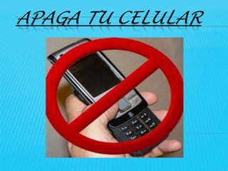 APAGA TU CELULAR
 