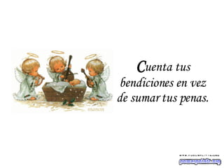 C uenta tus bendiciones en vez de sumar tus penas. 