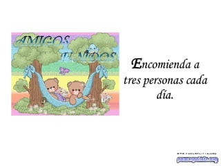 E ncomienda a tres personas cada día. 