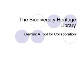 The Biodiversity Heritage Library Gemini: A Tool for Collaboration 