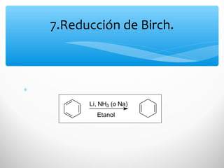∗
7.Reducción de Birch.
Li, NH3 (o Na)
Etanol
 