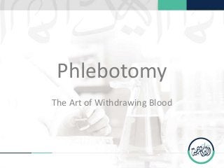 Phlebotomy
The Art of Withdrawing Blood

 
