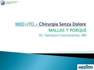 MALLAS Y PORQUE
Dr. Salvatore Cuccomarino, MD
 
