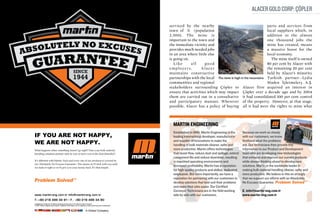 Alacer Gold Corp: Çöpler

                                                                                                              serviced by the nearby                                        parts and services from
                                                                                                              town of ĺliҫ (population                                      local suppliers which, in
                                                                                                              2,500). The mine is                                           addition to the almost
                                                                                                              important to the town and                                     one thousand jobs the
                                                                                                              the immediate vicinity and                                    mine has created, means
                                                                                                              provides much needed jobs                                     a massive boost for the
                                                                                                              in an area where little else                                  local economy.
                                                                                                              is going on.                                                    The mine itself is owned
                                                                                                                 Li ke     all      good                                    80 per cent by Alacer with
                                                                                                              employers,         A lacer                                    the remaining 20 per cent
                                                                                                              maintains constructive                                        held by Alacer’s minority
                                                                                                              partnerships with the local The mine is high in the mountains Turkish partner—Lydia
                                                                                                              communities and regional                                      Maden İşletmelerş A.Ş.
                                                                                                              stakeholders surrounding Çöpler to Alacer first acquired an interest in
                                                                                                              ensure that activities which may impact Çöpler over a decade ago and by 2004
                                                                                                              them are carried out in a consultative it had consolidated 100 per cent control
                                                                                                              and participatory manner. Wherever of the property. However, at that stage,
                                                                                                              possible, Alacer has a policy of buying all it had were the rights to mine what



                                                                                                                MARTIN ENGINEERING
                                                                                                                Established in 1944, Martin Engineering is the      Because we work so closely
IF YOU ARE NOT HAPPY,                                                                                           leading international developer, manufacturer       with our customers, we know
WE ARE NOT HAPPY.                                                                                               and supplier of innovations to make the
                                                                                                                handling of bulk materials cleaner, safer and
                                                                                                                                                                    firsthand what the problems
                                                                                                                                                                    are. Our technicians then provide this
What happens when something doesn’t go right? Does your bulk material                                           more productive. Martin offers technologies         information to our Product and Development
handling solutions partner stick by you or leave you in the dust (literally)?                                   that boost flow, reduce dust and spillage, extend   team who are developing new technologies
                                                                                                                component life and reduce downtime, resulting       that enhance and improve our current products
It’s different with Martin. Each and every one of our products is covered by                                    in improved operating environments and              while always thinking ahead to develop new
our Absolutely No Excuses Guarantee. This means we’ll stick with you until
we make it right or we’ll give you your money back. It’s that simple.
                                                                                                                increased profitability. Martin has a reputation    solutions. Martin is the worldwide leader in
                                                                                                                for high-quality products and skilled, dedicated    making bulk material handling cleaner, safer and
                                                                                                                employees. But more importantly, we have a          more productive. We believe in this so strongly
                                                                                                                reputation for partnering with our customers to     that we support our efforts with an Absolutely,
                                                                                                                develop solutions that best suit their problems     No Excuses Guarantee.
                                                                                                                and make their jobs easier. Our Certified
                                                                                                                Conveyor Technicians are in the field working       E. info@martin-eng.com.tr
www.martin-eng.com.tr info@martin-eng.com.tr                                                                    side by side with our customers.                    www.martin-eng.com.tr
T.:+90 216 499 34 91 | F.: +90 216 499 34 90
® Registered trademark of Martin Engineering Company in the US and select locations.
© 2011 Martin Engineering Company. Additional information can be obtained at www.martin-eng.com/trademarks.



                                                                       A Global Company
 