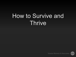 How to Survive and
Thrive
 