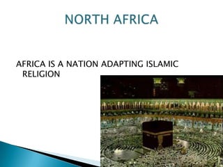 AFRICA IS A NATION ADAPTING ISLAMIC RELIGIONNORTH AFRICA