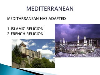 MEDITARRANEAN HAS ADAPTED 1 ISLAMIC RELIGION2 FRENCH RELIGIONMEDITERRANEAN