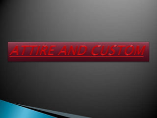 ATTIRE AND CUSTOM