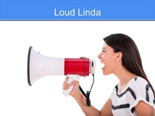 Loud Linda
 