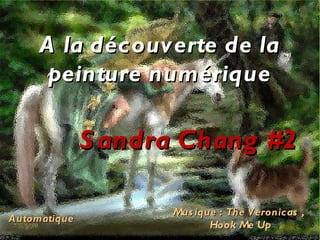 A la découverte de la peinture numérique Automatique Sandra Chang #2 Musique : The Veronicas ,  Hook Me Up 