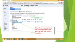Drop down menu contains
list of standardised tests.
Click on test that you are
inputting
 