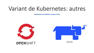 Variant de Kubernetes: autres
Rancher
 