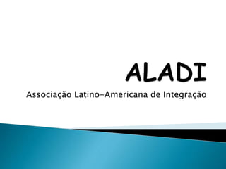 Associação Latino-Americana de Integração
 