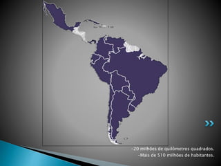 -20 milhões de quilômetros quadrados.
-Mais de 510 milhões de habitantes.
 