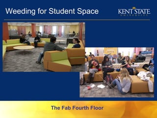 Weeding for Student Space
The Fab Fourth Floor
 