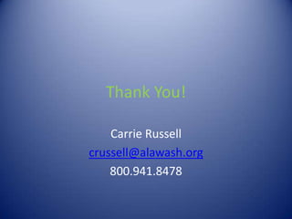 Thank You!

    Carrie Russell
crussell@alawash.org
    800.941.8478
 