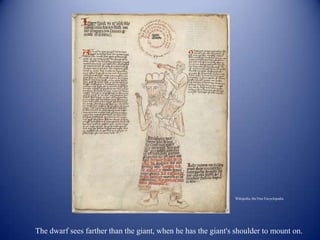 Wikipedia, the Free Encyclopedia




The dwarf sees farther than the giant, when he has the giant's shoulder to mount on.
 