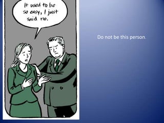 Do not be this person.
 