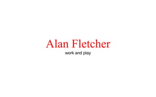 Alan Fletcherwork and play
 