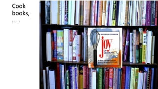 Cook
books,
. . .
 