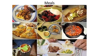 Meals
 