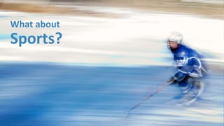What about
Sports?
 