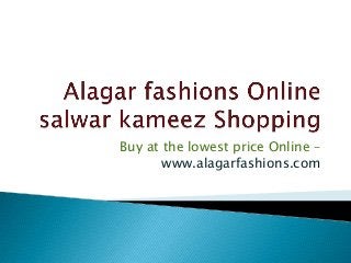 Buy at the lowest price Online –
www.alagarfashions.com

 