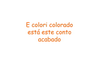 E colori colorado
está este conto
acabado
 