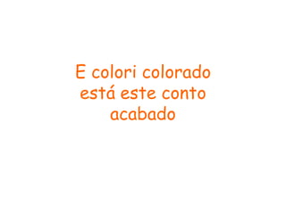 E colori colorado
está este conto
    acabado
 