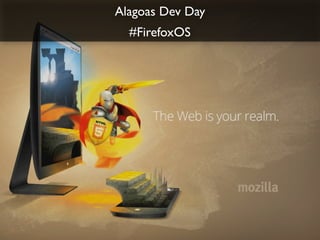 !
#FirefoxOS
Alagoas Dev Day	

!
 