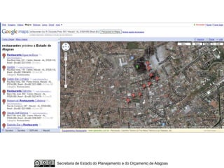 Plataforma de Mapas e
Informações Geográficas




  Secretaria de Estado do Planejamento e do Orçamento de Alagoas
 
