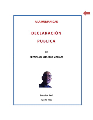 1
A LA HUMANIDAD
DE
REYNALDO CHARRES VARGAS
Arequipa Perú
Agosto 2015
 
