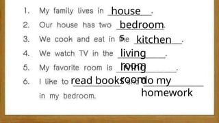 house
bedroom
s kitchen
living
room
living
room
read books do my
homework