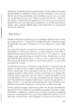 sedinte de brainstorming si asa mai
peretii salilor sedin.te cu sctil;~lJrle SI
fiecare punct în prufunzime, desi
nu servesc la mare hlCt1L Pânz, aici,
este decât un divertisment
lJriIlloyeitura de teatrtl ge:nerata
Astfel! aceasta ultima
irlh",-u_TI_ foc ciinarnic.
!'PROSTUL"}
i1..Ceste ecbipe
exhaustive care trateaza
'~'-Ljstaf/nu
Exista un alt 1110d, complet opus, a subrn.ina âT)llcCly'e,3unei
j. - .• ,.-;
sau GlSpOZJpl S1os 2.
în aparenta uni nu este totusi rnEt'
genta.
-DeexelTIf11u Îrl Î2Hnili el 1.11'1cop il ca~rc' sa re-specte
djspozitie ea1.1 d.ecizie pe care r1..1 o
saptaITtâI1a sa~u eiOl.1a.!aljOl îrtcearc? 52 o L"ncalce
testeze daca apHcalJilitatea ej YE'Z;'stB. ÎTi
actllI sau Y2-rnârle ItE'descope:ritj 1111:ra lrlol h:::",lpE'ci:a
la in. cauza. Iar daca este prins ele UITUI cltntre l)21rirttL ~/a
si S1:JTIIJlu ca li 2~llitatJ
"Acelasi lucru se 8.desea si. îLl (Jel sa
testeze in mod subtil o regula, indikând-o dupa ce a respectat-o
câteva 3fil)t0,-111~lrli.Daca rrtana.ger'l] este cât de cât COllSeC'/Cll.t
trage pe 8rlgaja.t Ia raSpUl'1clere; acesta Ta pretin.cle si sinl.plu ca a
·uitat de regula respectira salI CEi ti f2~Cllto (:u
cuvinte face pe "Prostul". Dar cladi managerul nu este consec,,rent si
rtu-l iI1tej~peleaza,F-'t?an.gajat; tc~atal-urnea ·va. sti ca Q,eclzia sef111ui -.
ideea h.1i fi~<a-- rLLlIlla.i este 'valabila si ca.poate fi de aici Î11ainte corl~
siderata inexisi:enta. Fiecare se va întoarce la vechile obiceiuri.
Foarte ITiulti manageri action.eaza e..si:feJ.: iau decizii rr1,Sllrlatoare ..
fixeaza obiective a::nbitio2se sau stabilesc noi reguH draconice, câteo··
data dllpa ()rn.ultirrle de sedirlte care E?âln}irdl C~L1r~narileLit.urgb.ii la
care este C011vocat persext2111.1. dOl1Ll sa_ptarrlâ.n.i n.1ai totul
este llita.t si conducerea salI TIlanager:;j au trecLlt la alt la o
115
 
