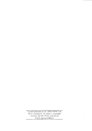 Lucrare executata la S.c. OPE!'·';PR'NT S.A.
Str. C. Caracas nr. 33, sector 1, Bucuresti
TeL/Fax: 222 82 ?7;Tel.: 222 92 24
E-mail: open.print@fx.ro
 
