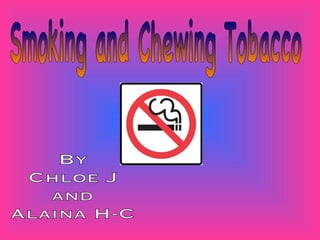Smoking and Chewing Tobacco By Chloe J  and Alaina H-C 